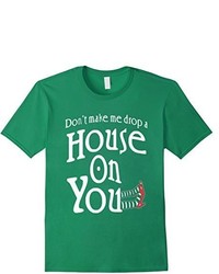 The Wizard Of Oz Dont Make Me Drop A House On You T Shirt