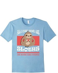 All I Care About Is Sloths And Maybe Like 3 People T Shirt Funny Sloth T Shirt