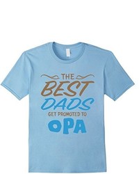 Best Dads Get Promoted To Opa T Shirt Fathers Day Gift