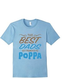 Best Dads Get Promoted To Poppa T Shirt Fathers Day Gift