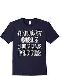 Chubby Girls Cuddle Better Tshirt Adultyouth Sizes