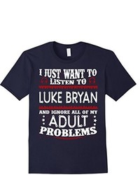 I Just Want To Listen To Luke Bryan Tshirt