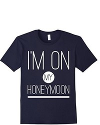 Im On My Honeymoon Tshirt Funny Novelty Marriage Tee Shirt