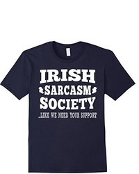 Irish Sarcasm Society Like We Need Your Support T Shirts