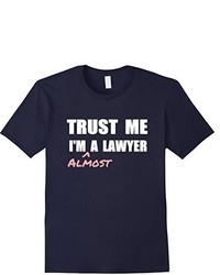 Trust Me Im Almost A Lawyer T Shirt Fun Law Student Tshirt