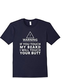 Warning If You Touch My Beard I Will Touch Your Butt
